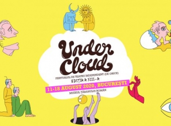 Undercloud - Festivalul de Teatru Independent de Orice va avea loc în perioada 11-18 august