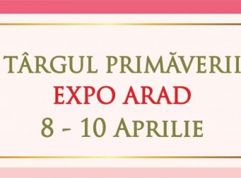 La Expo Arad va avea loc Târgul Primăverii, începând cu 8 aprilie